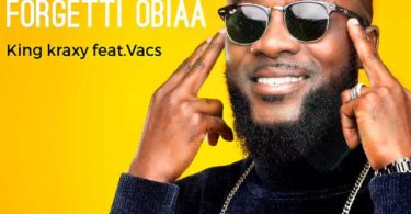 King Kraxy – Forgetti Obiaa ft. Vacs