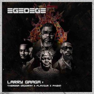 Larry-Gaaga-Egedege-ft-Theresa-Onuorah-x-Flavour-x-Phyno-oneclickghana-com_-mp3-image.jpg