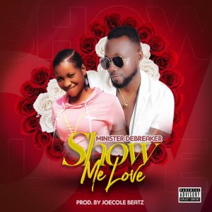 Minister-Debreaker-Show-Me-love-Prod-By-Joecole-beatz-oneclickghana-com_-mp3-image.jpg