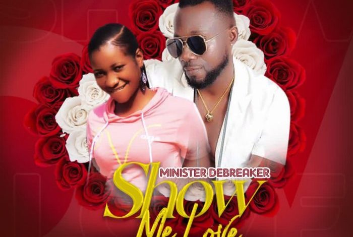 Minister-Debreaker-Show-Me-love-Prod-By-Joecole-beatz-oneclickghana-com_-mp3-image.jpg