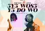 Nana Top Kay - 3y3 Wos3 Y3do Wo ft Apya