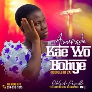 Odehyieba Priscilla – Awurade Kae Wo Bohye