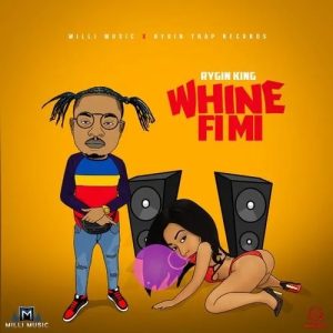Rygin King – Whine Fi Mi