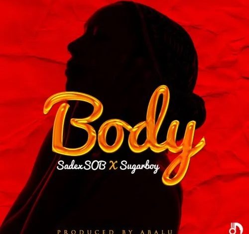 Sadex SOB – Body Ft. Sugarboy