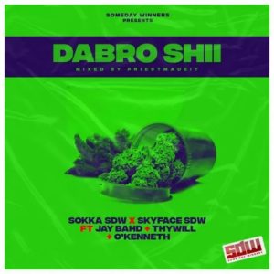 Sokka SDW & Skyface SDW – Dabro Shi ft. Jay Bahd, O’Kenneth & Thywill