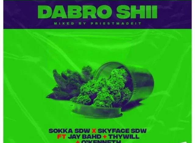 Sokka SDW & Skyface SDW – Dabro Shi ft. Jay Bahd, O’Kenneth & Thywill