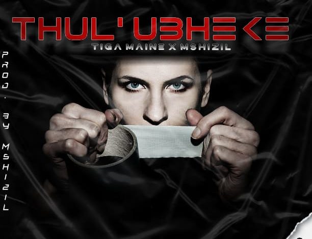 Tiga Maine - Thul' Ubheke ft. Mshizil