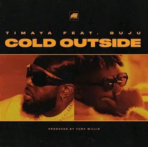 Timaya - Cold Outside ft Buju (Naija MP3)