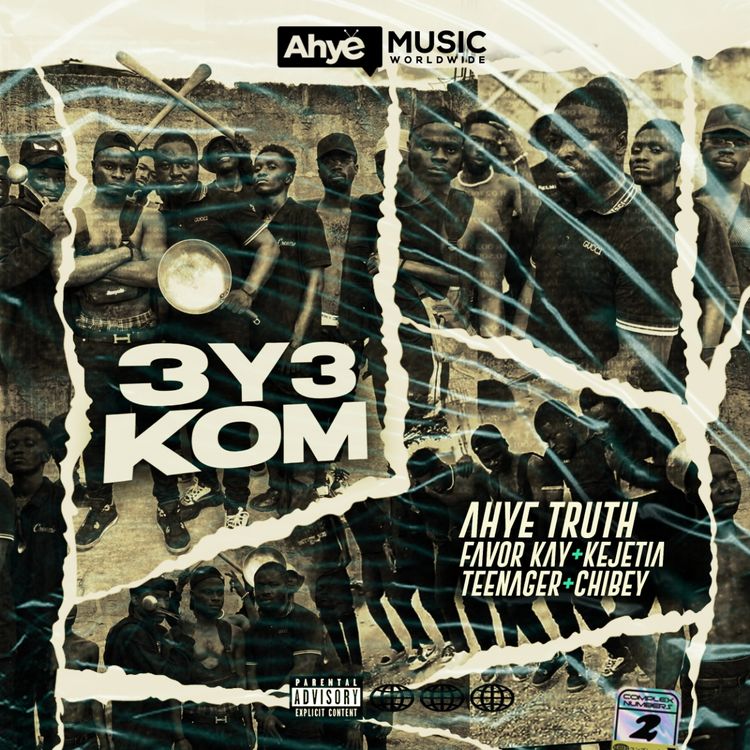 Ahye Truth - 3y3 Kom ft Favor Kay, Kejetia, Teenager, Chibey [www.oneclickghana.com]