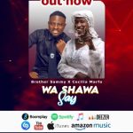 Brother Sammy – Wa Shawa Say Ft Cecilia Marfo
