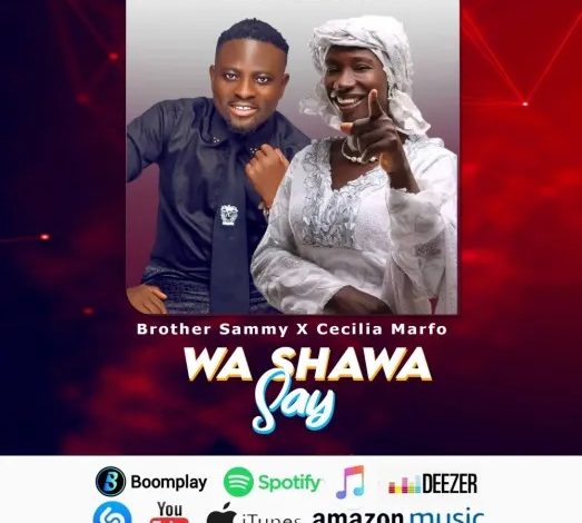 Brother Sammy – Wa Shawa Say Ft Cecilia Marfo