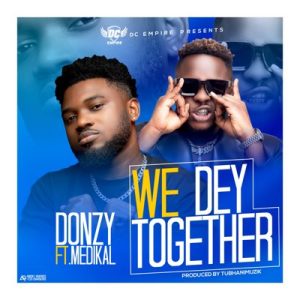 Donzy – We Dey Together Ft Medikal
