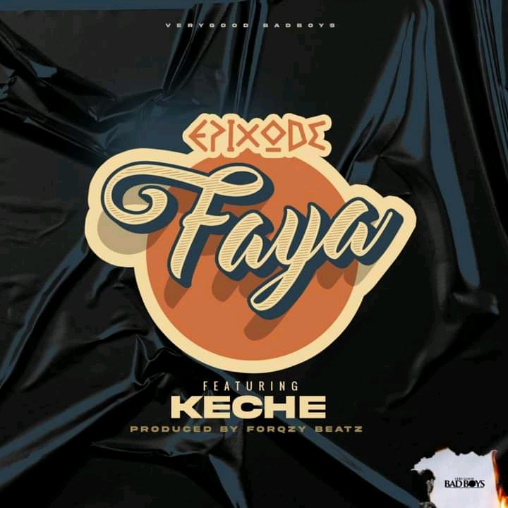 Epixode – Faya Ft Keche (Prod. By Forqzy Beatz)