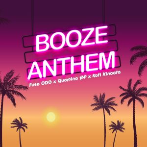 Fuse ODG – Booze Anthem ft. Quamina MP & Kofi Kinaata