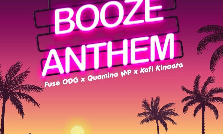 Fuse ODG – Booze Anthem ft. Quamina MP & Kofi Kinaata