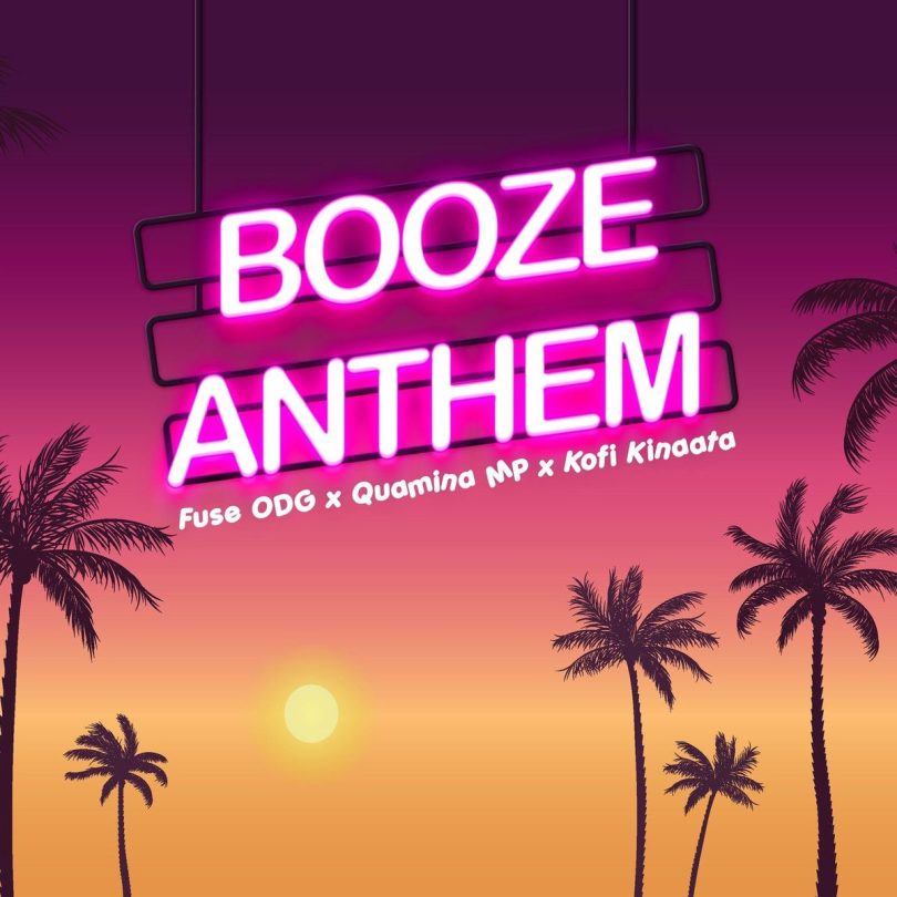 Fuse ODG – Booze Anthem ft. Quamina MP & Kofi Kinaata
