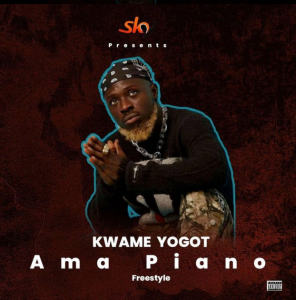 Kwame Yogot - Ama Piano (Freestyle)