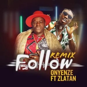 Onyenze – Follow (Remix) Ft. Zlatan