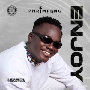 Phrimpong – Enjoy (Prod By Khendi Beatz)