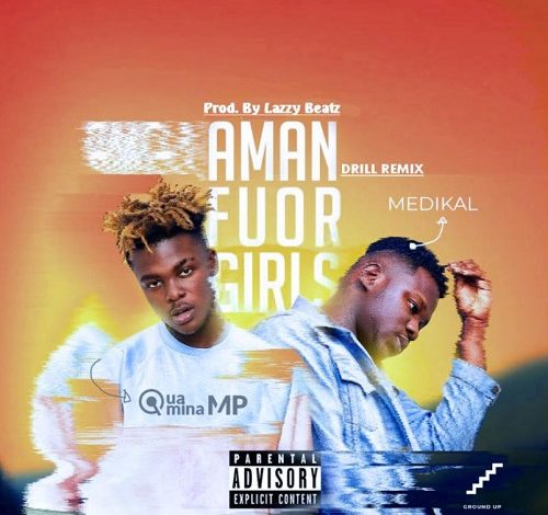 Quamina MP - Amanfuor Girls (Drill Remix) Ft Medikal