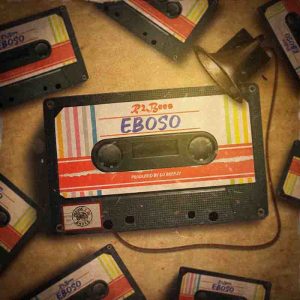 R2bees – Eboso (Prod. by DJ Breezy)