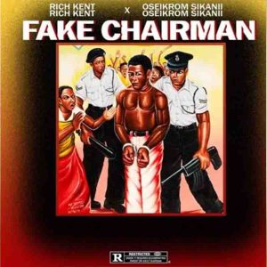 Rich Kent - Fake Chairman Ft Oseikrom Sikanii