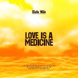 Shatta Wale - Love Is A Medicine