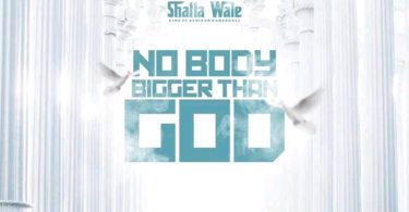 Shatta Wale – Nobody Bigger Than God