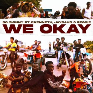 So Skinny - We Okay Ft OKenneth, Jay Bahd x Reggie