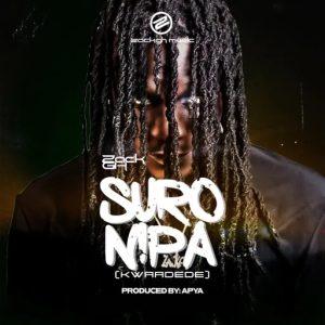 Zack GH – Suro Nipa (Kwaadede)