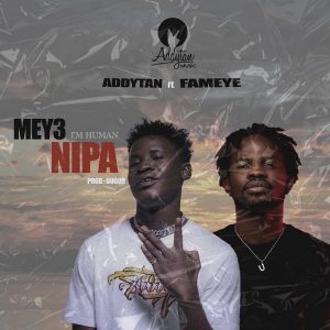 Addytan - Mey3 Nipa Ft Fameye