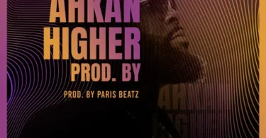 Ahkan – Higher (Prod. By Paris Beatz)