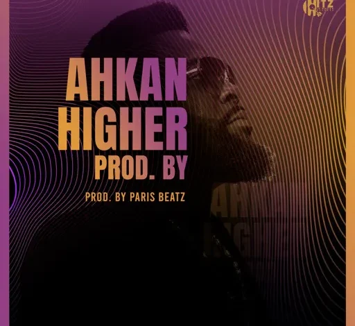 Ahkan – Higher (Prod. By Paris Beatz)
