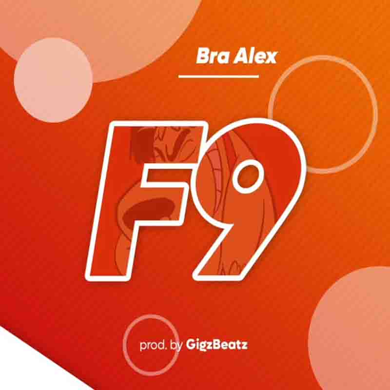 Bra Alex - F9 (A1) (Produced by Gigz Beatz) - Ghana MP3