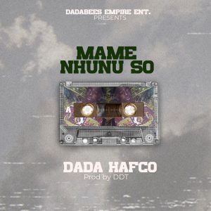 Dada Hafco - Mame Nhunu So (Prod By DDT)