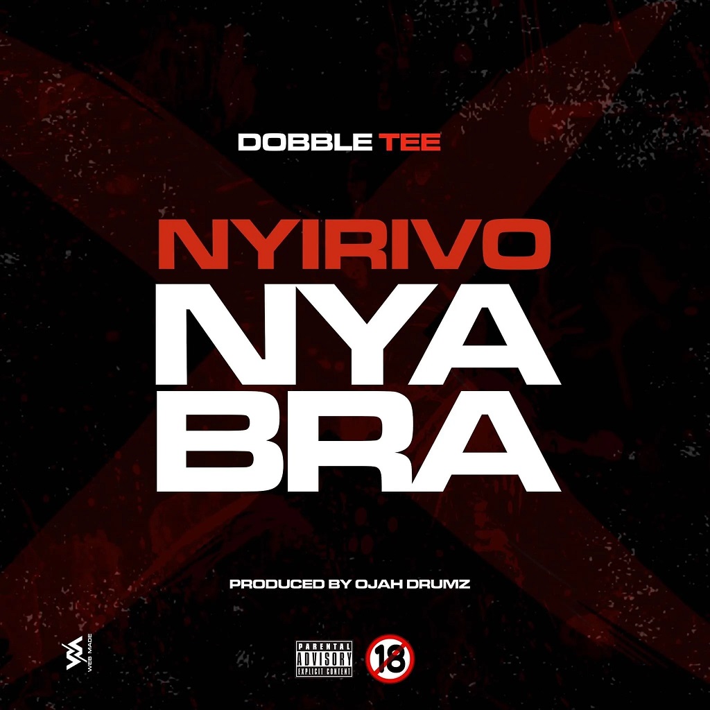 Dobble Tee - Nyirivo Nyabra (Prod. By Ojah Drumz)