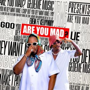 Edem - Are You Mad Ft Kelvyn Boy