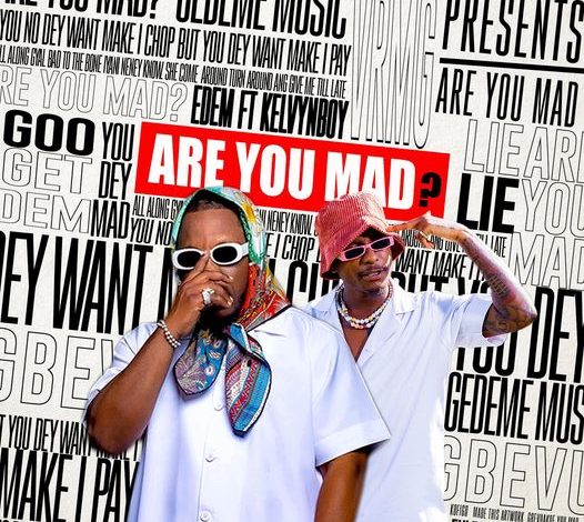Edem - Are You Mad Ft Kelvyn Boy