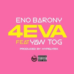 Eno Barony – 4eva Ft Yaw Tog