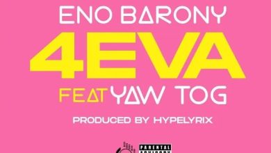 Eno Barony – 4eva Ft Yaw Tog