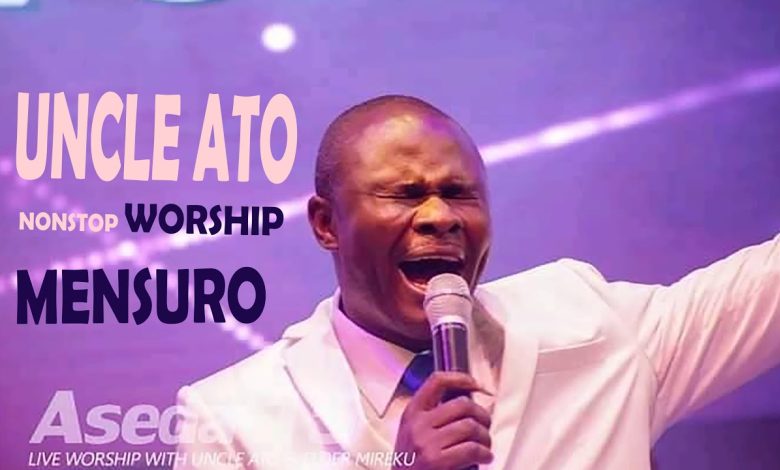 Uncle Ato Non Stop Worship Mixtape (Ghana Gospel Songs Mp3 Download)