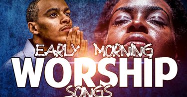 Ghana Worship Songs Mix 2021 – Early Morning Devotion Worship Songs For Prayer