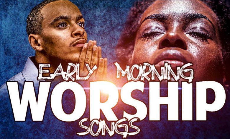 Ghana Worship Songs Mix 2021 – Early Morning Devotion Worship Songs For Prayer
