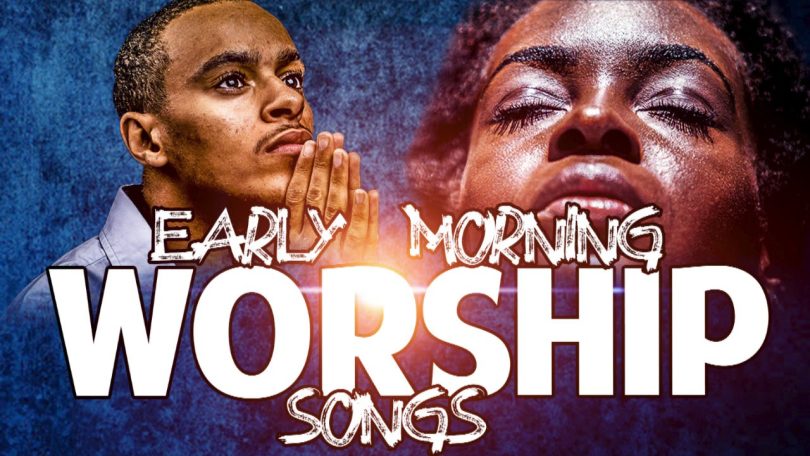 Ghana Worship Songs Mix 2021 – Early Morning Devotion Worship Songs For Prayer