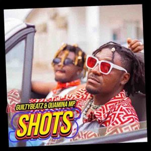 GuiltyBeatz - Shots Ft. Quamina MP
