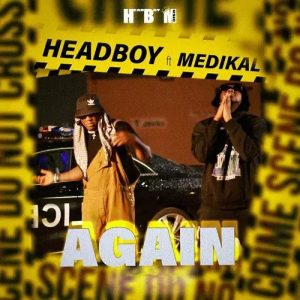 Headboy – Again Ft Medikal