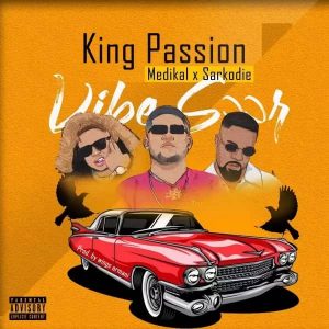 King Passion – Vibe Soor, Medikal, Sarkodie