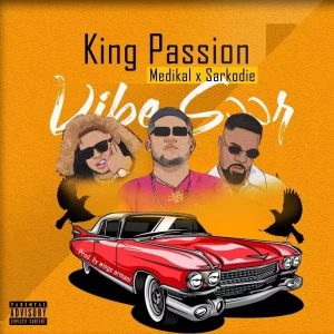 King Passion – Vibe Soor, Medikal, Sarkodie