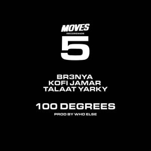 Kofi Jamar – 100 Degrees Ft Br3nya x Talaat Yarky