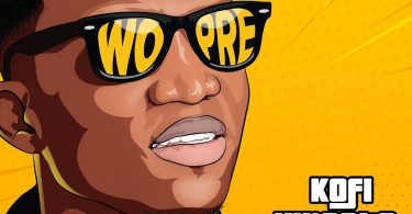 Kofi Kinaata, Wo Pre, Willisbeatz)